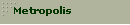 Metropolis