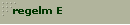 regelm E
